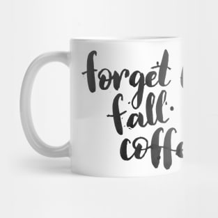 Forget love, fall in coffee Mug